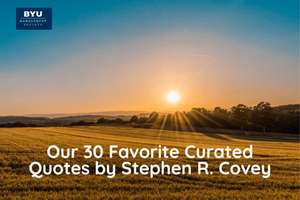 Our 30 Favorite Curated Quotes By Stephen R. Covey - BYU MS Asia