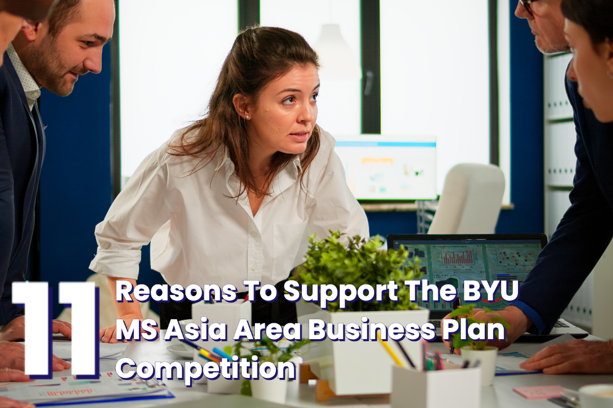 11 Reasons To Support The BYU MS Asia Area Business Plan Competition