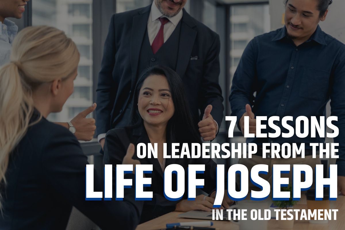 7 Lessons On Leadership From The Life Of Joseph In The Old Testament
