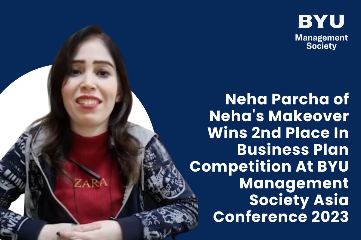 Neha Parcha of Neha’s Makeover Wins 2nd Place In Business Plan Competition At BYU Management Society Asia Conference 2023